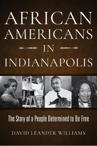 Cover image for African Americans in Indianapolis: The Story of a People Determined to Be Free