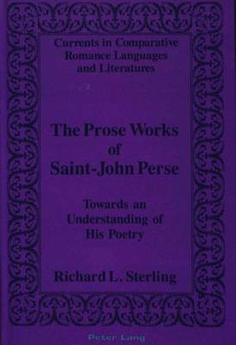 The Prose Works of Saint-John Perse: Towards an Understanding of His Poetry