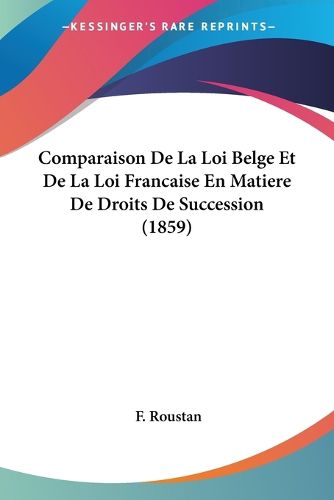 Comparaison de La Loi Belge Et de La Loi Francaise En Matiere de Droits de Succession (1859)