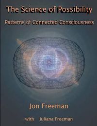 Cover image for The Science of Possibility: Patterns of Connected Consciousness