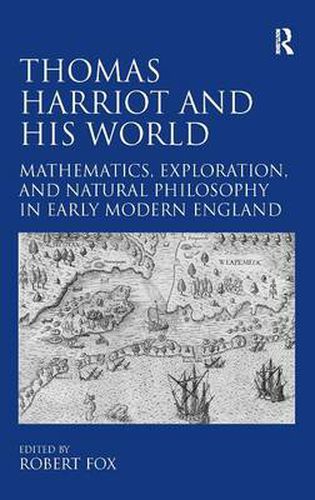 Cover image for Thomas Harriot and His World: Mathematics, Exploration, and Natural Philosophy in Early Modern England