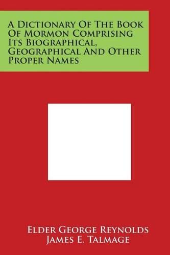 A Dictionary of the Book of Mormon Comprising Its Biographical, Geographical and Other Proper Names