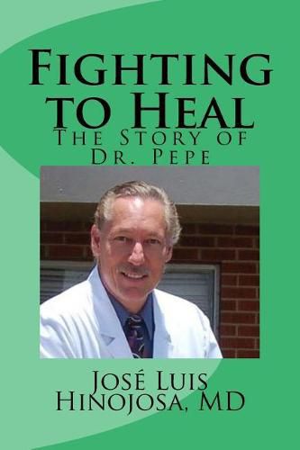 Cover image for Fighting to Heal: The Story of Dr. Pepe