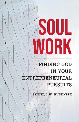 Cover image for Soul Work: Finding God in Your Entrepreneurial Pursuits