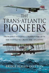 Cover image for The Trans-Atlantic Pioneers: From First Flights to Supersonic Jets - The Battle to Cross the Atlantic