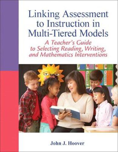 Cover image for Linking Assessment to Instruction in Multi-Tiered Models: A Teacher's Guide to Selecting, Reading, Writing, and Mathematics Interventions