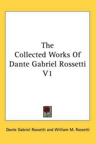 Cover image for The Collected Works Of Dante Gabriel Rossetti V1