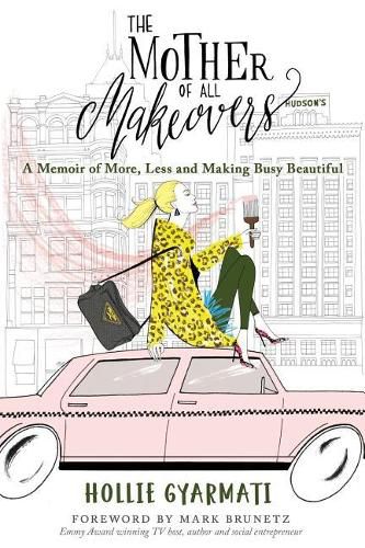 Cover image for The Mother of All Makeovers: A Memoir of More, Less and Making Busy Beautiful