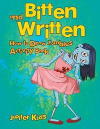 Cover image for Bitten and Written: How to Draw Zombies Activity Book