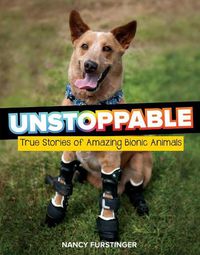 Cover image for Unstoppable: True Stories of Amazing Bionic Animals