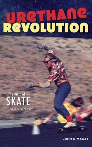 Cover image for Urethane Revolution: The Birth of Skate--San Diego 1975