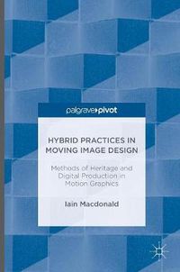 Cover image for Hybrid Practices in Moving Image Design: Methods of Heritage and Digital Production in Motion Graphics