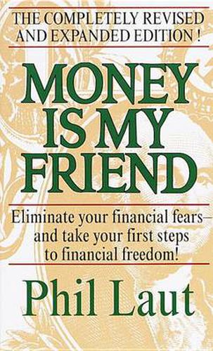 Cover image for Money Is My Friend: Eliminate Your Financial Fears--And Take Your First Steps to Financial Freedom!