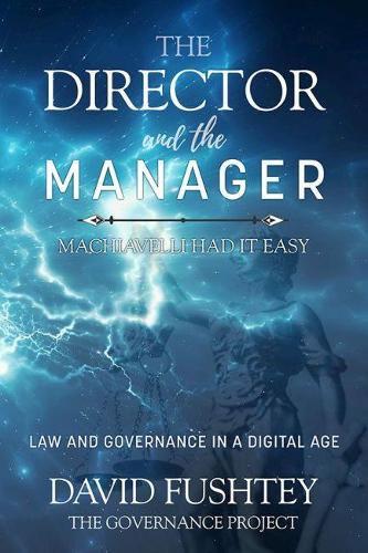 The Director and The Manager: Law & Governance In A Digital Age Machiavelli Had it Easy