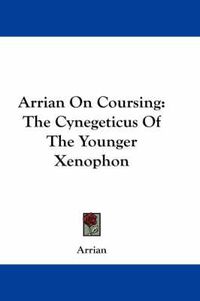 Cover image for Arrian on Coursing: The Cynegeticus of the Younger Xenophon