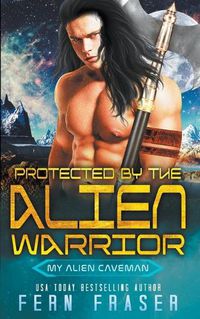 Cover image for Protected by the alien warrior