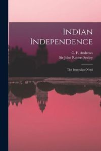 Cover image for Indian Independence: the Immediate Need