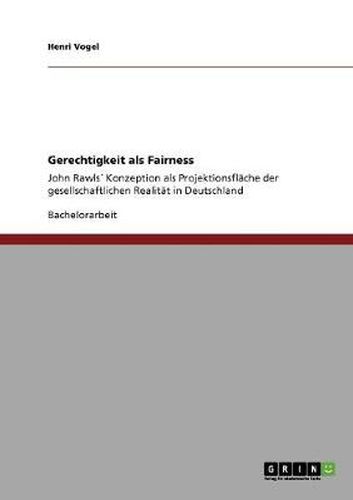 Cover image for Gerechtigkeit als Fairness: John Rawls Konzeption als Projektionsflache der gesellschaftlichen Realitat in Deutschland