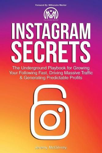 Cover image for Instagram Secrets: The Underground Playbook for Growing Your Following Fast, Driving Massive Traffic & Generating Predictable Profits