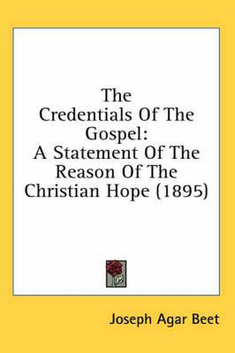Cover image for The Credentials of the Gospel: A Statement of the Reason of the Christian Hope (1895)