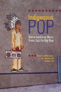 Cover image for Indigenous Pop: Native American Music from Jazz to Hip Hop