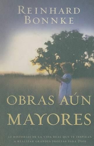 Cover image for Obras Aun Mayores: Doce Historias de la Vida Real Que Te Inspiran a Realizar Grandes Proezas Para Dios