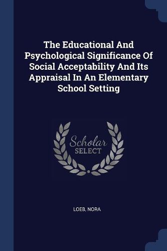 Cover image for The Educational and Psychological Significance of Social Acceptability and Its Appraisal in an Elementary School Setting