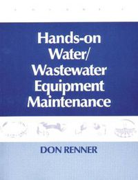 Cover image for Hands On Water and Wastewater Equipment Maintenance, Volume II