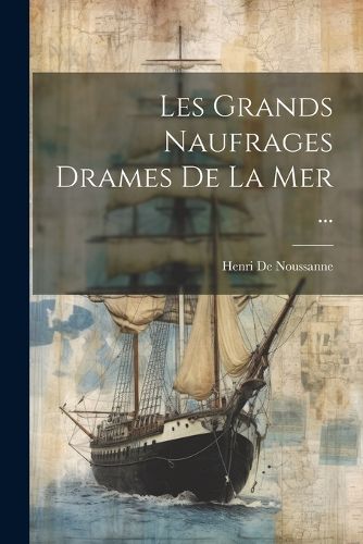 Cover image for Les Grands Naufrages Drames De La Mer ...