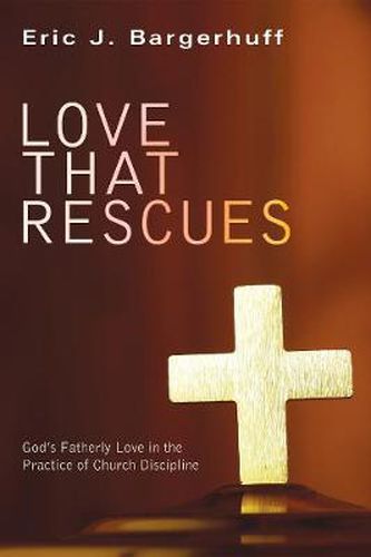 Cover image for Love That Rescues: God's Fatherly Love in the Practice of Church Discipline