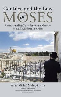 Cover image for Gentiles and the Law of Moses: Understanding Your Place as a Gentile in God's Redemptive Plan