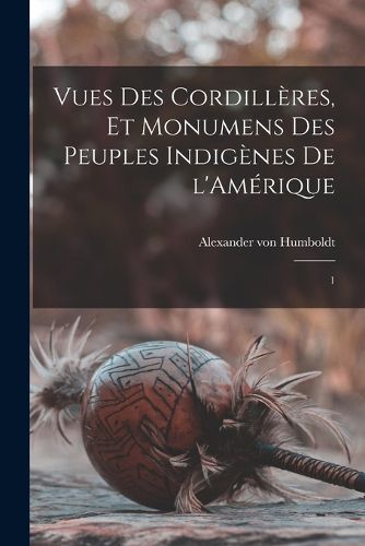 Cover image for Vues des Cordilleres, et monumens des peuples indigenes de l'Amerique