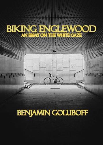 Cover image for Biking Englewood: An Essay on the White Gaze