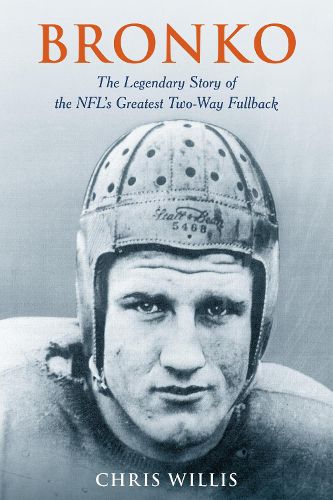 Bronko: The Legendary Story of the NFL's Greatest Two-Way Fullback