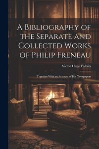 Cover image for A Bibliography of the Separate and Collected Works of Philip Freneau