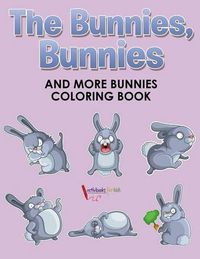 Cover image for The Bunnies, Bunnies and More Bunnies Coloring Book