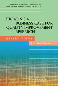 Cover image for Creating a Business Case for Quality Improvement Research: Expert Views, Workshop Summary