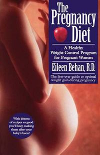 Cover image for The Pregnancy Diet: A Healthy Weight Control Program for Pregnant Women