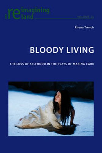 Bloody Living: The Loss of Selfhood in the Plays of Marina Carr