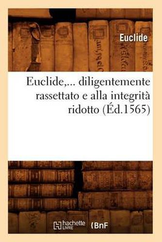 Euclide, Diligentemente Rassettato E Alla Integrita Ridotto (Ed.1565)