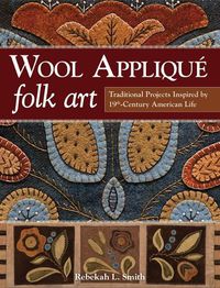 Cover image for Wool Applique Folk Art: Traditional Projects Inspired by 19th Century American Life