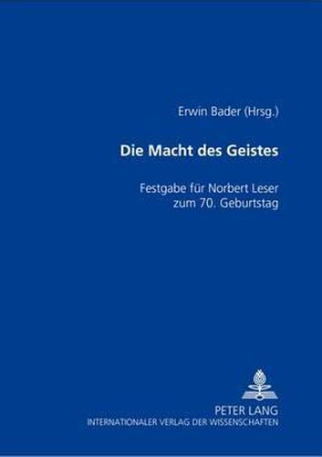 Die Macht Des Geistes: Festgabe Fuer Norbert Leser Zum 70. Geburtstag