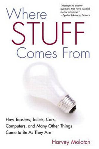 Cover image for Where Stuff Comes From: How Toasters, Toilets, Cars, Computers and Many Other Things Come To Be As They Are