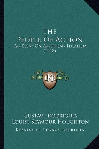 Cover image for The People of Action: An Essay on American Idealism (1918)