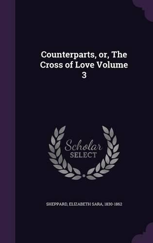 Cover image for Counterparts, Or, the Cross of Love Volume 3