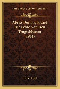 Cover image for Abriss Der Logik Und Die Lehre Von Den Trugschlussen (1901)