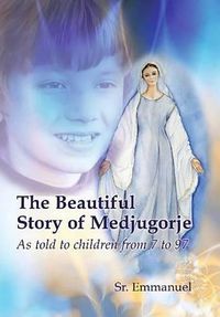 Cover image for The Beautiful Story of Medjugorje: As Told to Children from 7 to 97