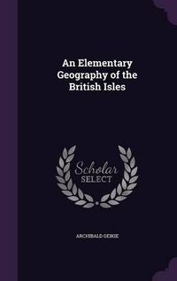 Cover image for An Elementary Geography of the British Isles