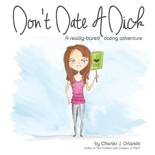 Cover image for Don't Date A Dick: A reality-based dating adventure