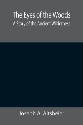 Cover image for The Eyes of the Woods: A Story of the Ancient Wilderness